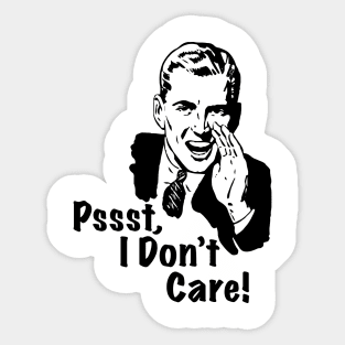 Pssst, I don't Care Sticker